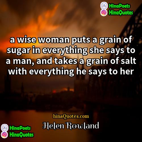 Helen Rowland Quotes | a wise woman puts a grain of